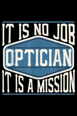 Book cover for It Is No Job Optician It Is A Mission