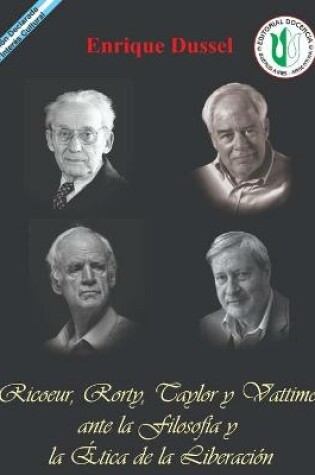 Cover of Ricoeur, Rorty, Taylor y Vattimo ante la Filosofia y la Etica de la Liberacion