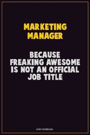 Cover of Marketing Manager, Because Freaking Awesome Is Not An Official Job Title