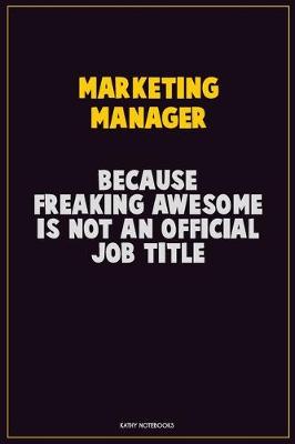 Book cover for Marketing Manager, Because Freaking Awesome Is Not An Official Job Title