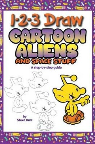 Cover of 1-2-3 Draw Cartoon Aliens and Space Stuff