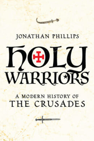 Cover of Holy Warriors A Modern History of the Crusades