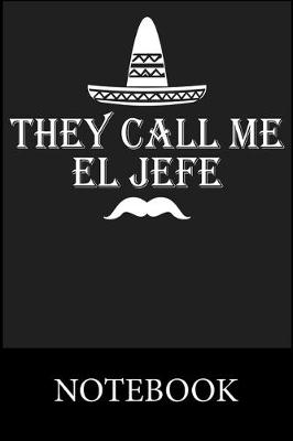 Book cover for They Call Me El Jefe Notebook