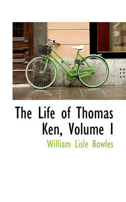 Book cover for The Life of Thomas Ken, Volume I