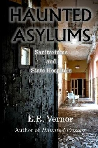 Cover of Haunted Asylums Sanitariums and State Hospitals