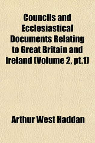 Cover of Councils and Ecclesiastical Documents Relating to Great Britain and Ireland (Volume 2, PT.1)