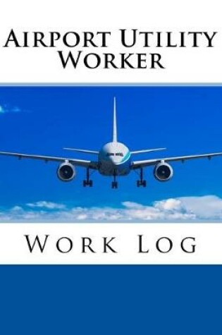 Cover of Airport Utility Worker Work Log