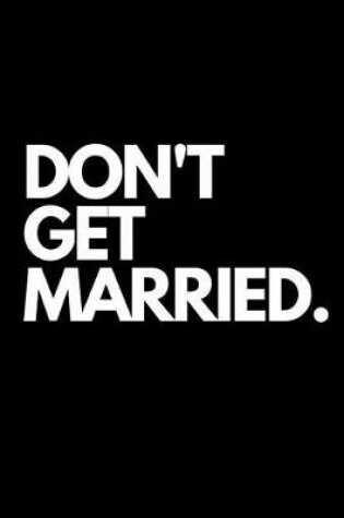 Cover of Don't Get Married.