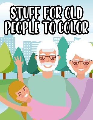 Book cover for Stuff For Old People To Color