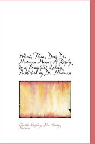 Cover of What, Then, Does Dr. Newman Mean