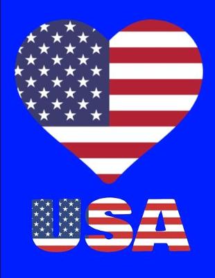 Book cover for I Love USA Red White And Blue Flag Heart Notebook Journal 150 College Ruled Pages 8.5 X 11