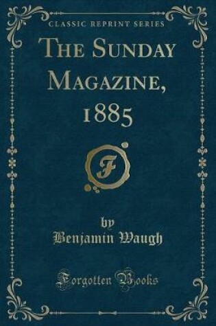 Cover of The Sunday Magazine, 1885 (Classic Reprint)