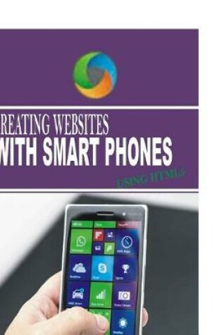 Cover of Creating Websites with Smart Phones Using HTML 5