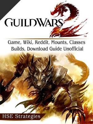 Book cover for Guild Wars 2 Game, Wiki, Reddit, Mounts, Classes, Builds, Download Guide Unofficial