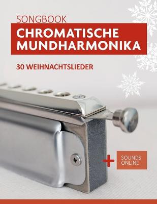 Book cover for Chromatische Mundharmonika Songbook - 30 Weihnachtslieder