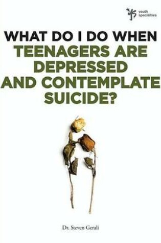 Cover of What Do I Do When Teenagers Are Depressed and Contemplate Suicide?