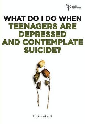 Cover of What Do I Do When Teenagers Are Depressed and Contemplate Suicide?