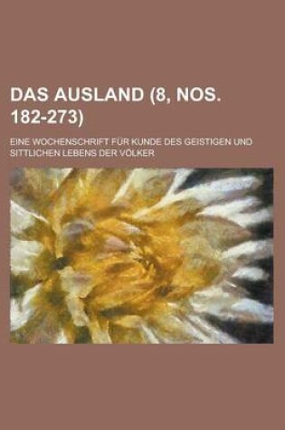 Cover of Das Ausland; Eine Wochenschrift Fur Kunde Des Geistigen Und Sittlichen Lebens Der Volker (8, Nos. 182-273 )