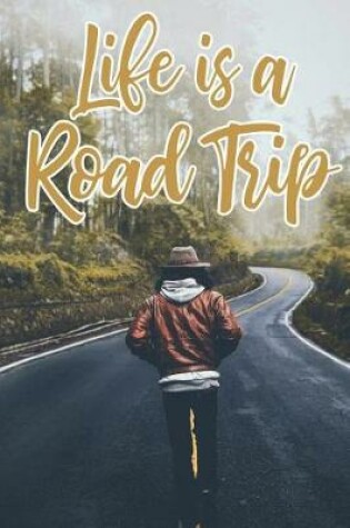 Cover of Life Is a Road Trip