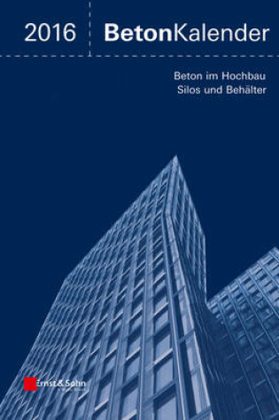 Cover of Beton-Kalender 2016 - Schwerpunkte - Silos und Behalter
