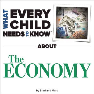 Book cover for What Every Child Needs To Know About The Economy
