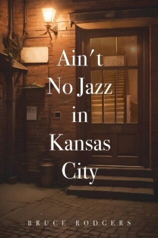 Cover of Ain't No Jazz in Kansas City