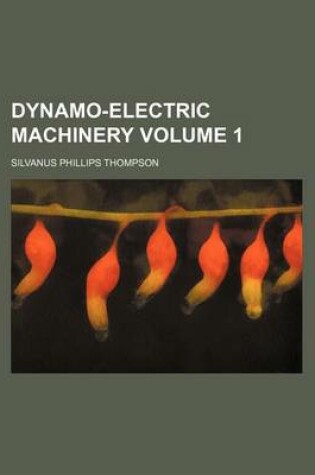 Cover of Dynamo-Electric Machinery Volume 1