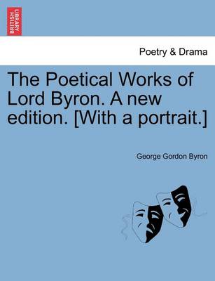 Book cover for The Poetical Works of Lord Byron. a New Edition. [With a Portrait.] Vol. III.