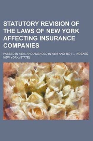 Cover of Statutory Revision of the Laws of New York Affecting Insurance Companies; Passed in 1892, and Amended in 1893 and 1894 Indexed