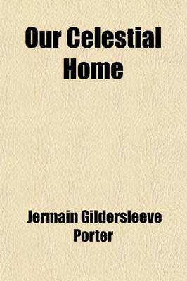 Book cover for Our Celestial Home; An Astronomer's View of Heaven