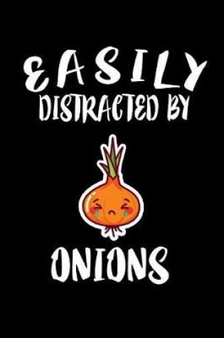 Cover of Easily Distracted By Onions