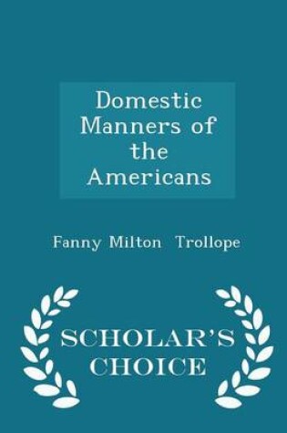 Cover of Domestic Manners of the Americans - Scholar's Choice Edition