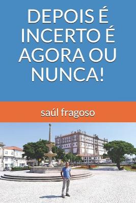 Book cover for Depois E Incerto E Agora Ou Nunca!