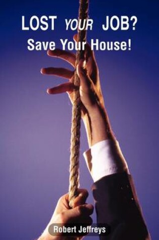 Cover of Lost Your Job? Save Your House!