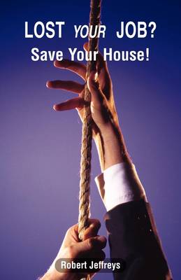 Book cover for Lost Your Job? Save Your House!