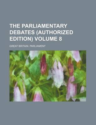 Book cover for The Parliamentary Debates (Authorized Edition) Volume 8