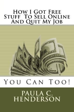 Cover of How I Got Free Stuff To Sell Online And Quit My Job