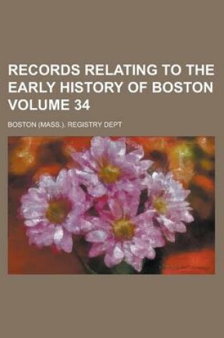 Cover of Records Relating to the Early History of Boston Volume 34