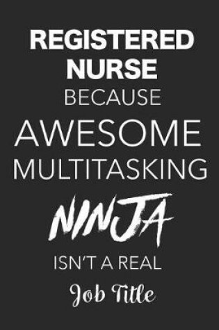 Cover of Registered Nurse Because Awesome Multitasking Ninja Isn't A Real Job Title