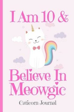 Cover of Caticorn Journal I Am 10 & Believe In Meowgic