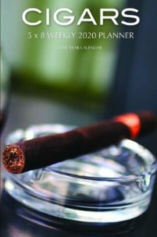 Cover of Cigars 5 x 8 Weekly 2020 Planner