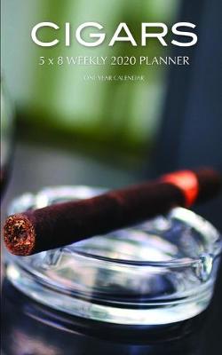 Book cover for Cigars 5 x 8 Weekly 2020 Planner