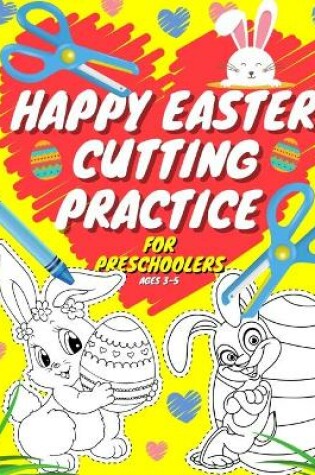 Cover of Happy Easter Cutting Practice For Preschoolers Ages 3-5