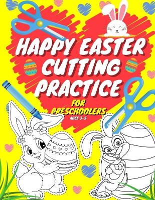 Book cover for Happy Easter Cutting Practice For Preschoolers Ages 3-5