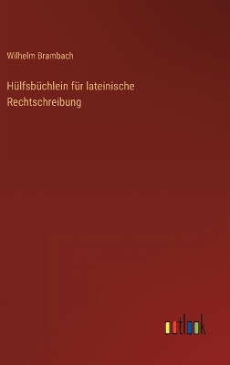 Book cover for Hülfsbüchlein für lateinische Rechtschreibung