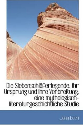 Cover of Die Siebenschlaferlegende, Ihr Ursprung Und Ihre Verbreitung, Eine Mythologisch-Literaturgeschichtli