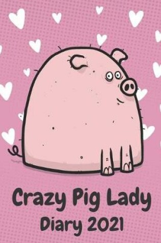 Cover of Crazy Pig Lady Diary 2021