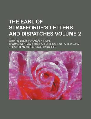 Book cover for The Earl of Strafforde's Letters and Dispatches Volume 2; With an Essay Towards His Life