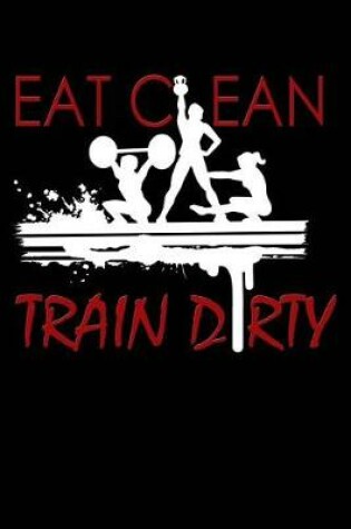 Cover of Eat Clean, Train Dirty