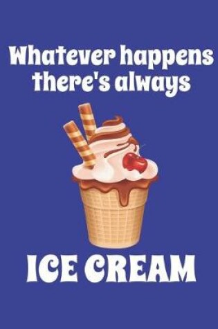 Cover of Whatever Happens There's Always Ice Cream